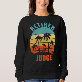 Retired Judge Funny Happy Retirement Sweatshirt