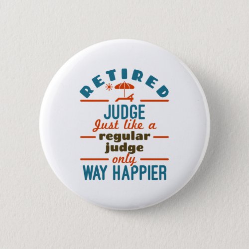 Retired Judge Justice Retirement Way Happier Button