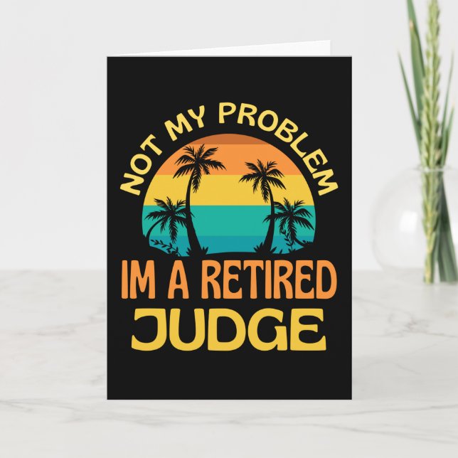 Retired Judge Not My Problem Anymore Card (Front)
