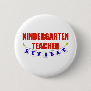 RETIRED KINDERGARTEN TEACHER BUTTON