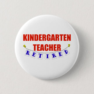 RETIRED KINDERGARTEN TEACHER BUTTON