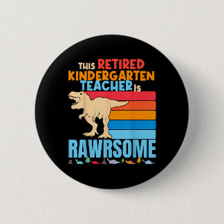 Retired Kindergarten Teachers Are Awesome Dinosaur Button