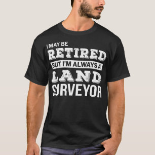Retired Land Surveyor Gift Funny Retirement T-Shirt