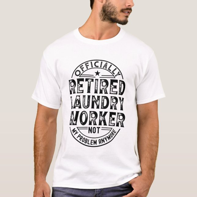Retired Laundry Worker T-Shirt (Front)