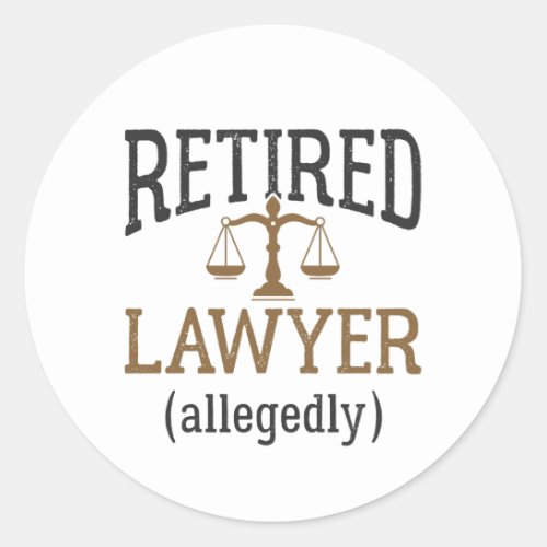Retired Lawyer Allegedly Attorney Retirement Classic Round Sticker