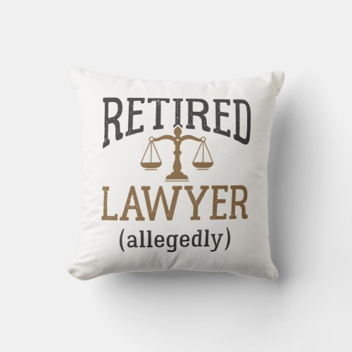 Retired Lawyer Allegedly Attorney Retirement Throw Pillow