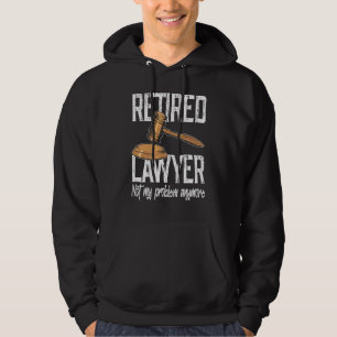 Retired Lawyer Not My Problem Anymore Hoodie