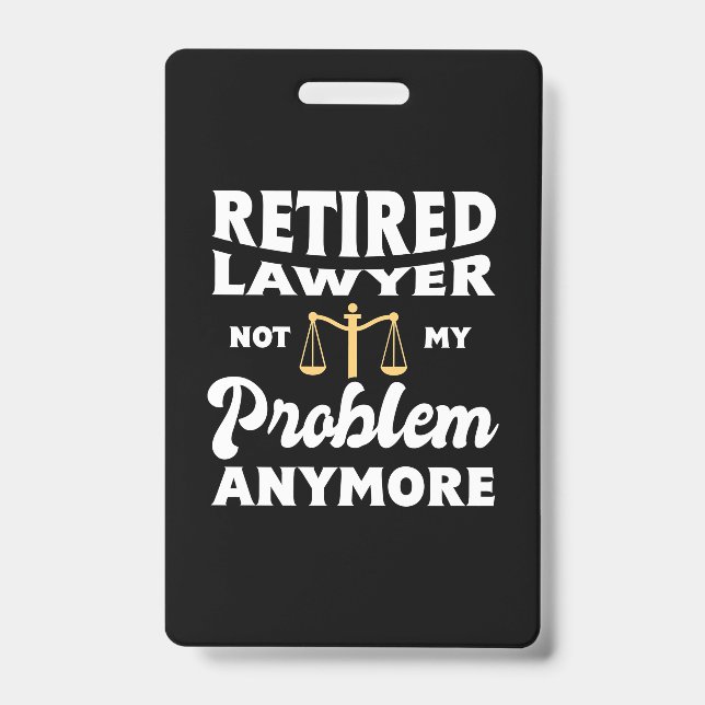 Retired Lawyer Not My Problem Badge (Front)