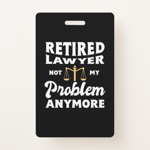 Retired Lawyer Not My Problem Badge