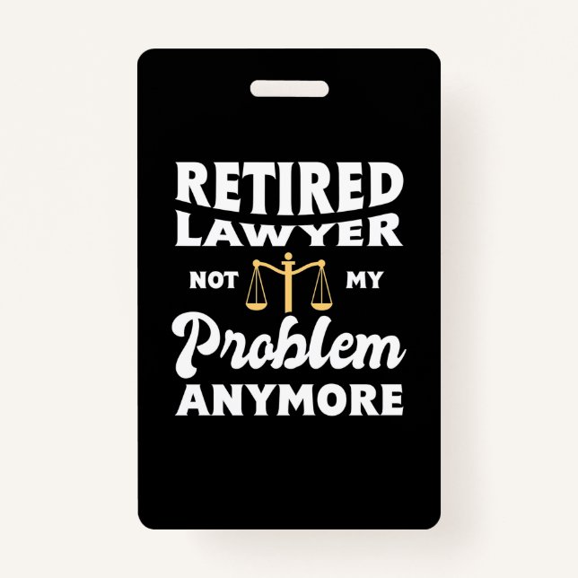 Retired Lawyer Not My Problem Badge (Front)