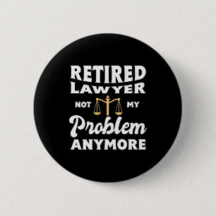 Retired Lawyer Not My Problem Button