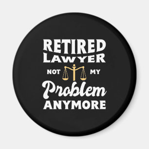 Retired Lawyer Not My Problem Magnet