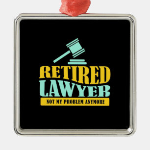 Retired Lawyer Not My Problem Metal Ornament