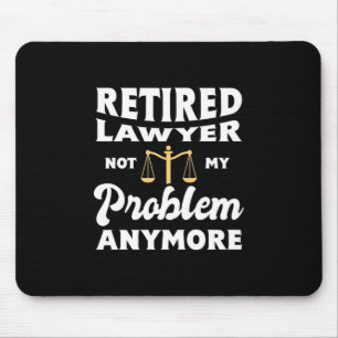 Retired Lawyer Not My Problem Mouse Pad