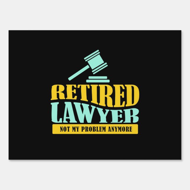 Retired Lawyer Not My Problem Sign (Front)