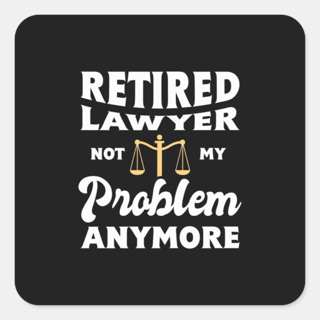 Retired Lawyer Not My Problem Square Sticker (Front)