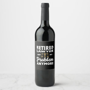 Retired Lawyer Not My Problem Wine Label