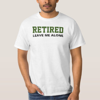 Retired Leave Me Alone Retirement T-Shirt