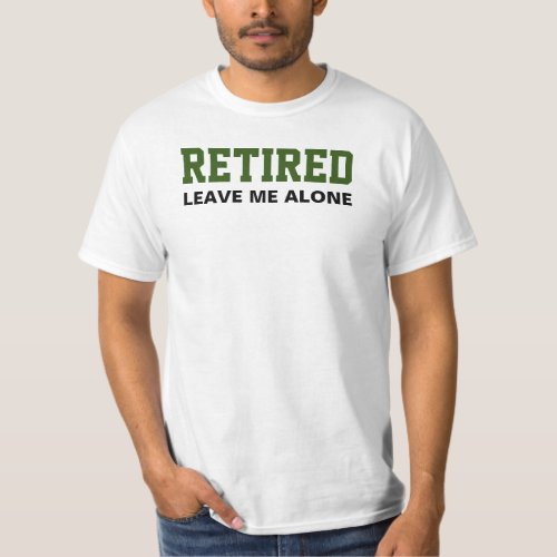Retired Leave Me Alone Retirement T_Shirt