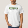 Retired Leave Me Alone Retirement T-Shirt