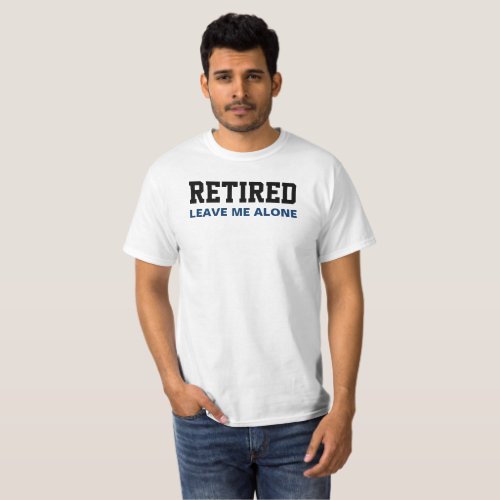 Retired Leave Me Alone T_Shirt