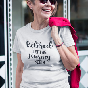 Retired Let the Journey Begin T-Shirt