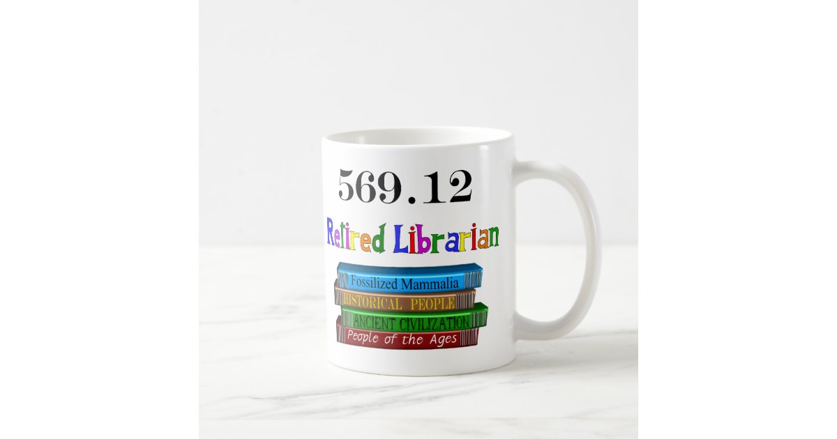 Retired Librarian 569.0 (Dewey Decimal System) Coffee Mug | Zazzle