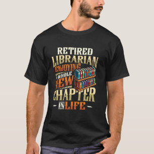 Retired Librarian Enjoying A Whole New Chapter Lib T-Shirt