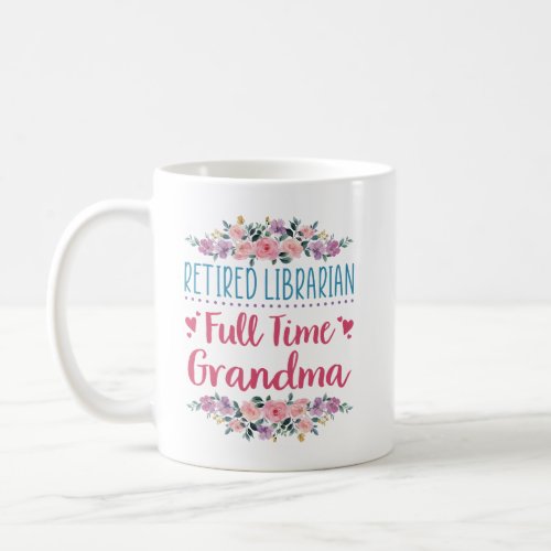 Retired Librarian Full Time Grandma Coffee Mug