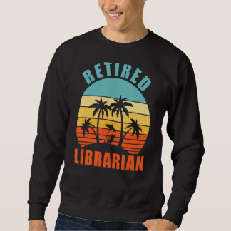 Retired Librarian Funny Library Happy Retirement Sweatshirt