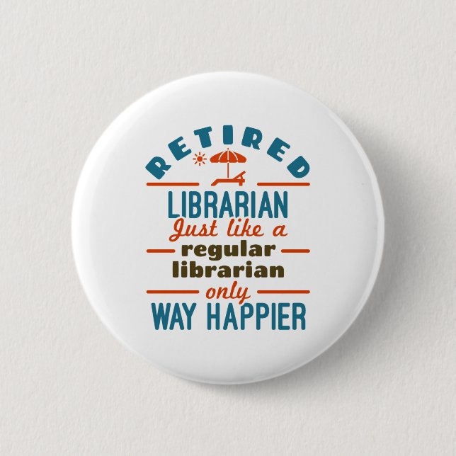 Retired Librarian Funny Retirement Happier Button (Front)
