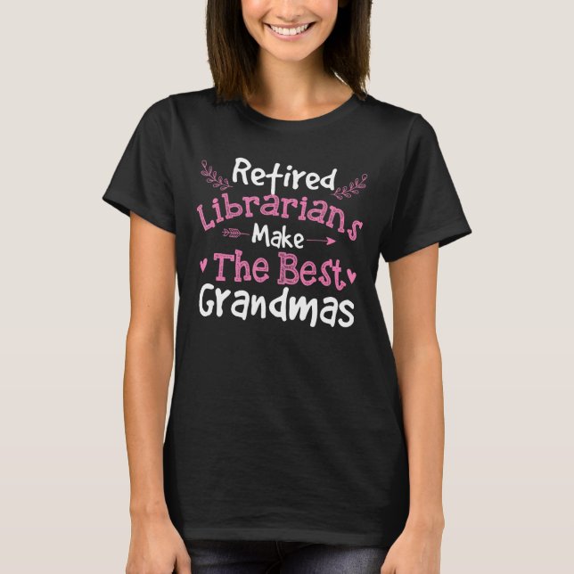 Retired Librarians - Retirement Grandma School Lib T-Shirt (Front)