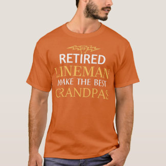 Retired Lineman Make the Best Grandpas retired gra T-Shirt