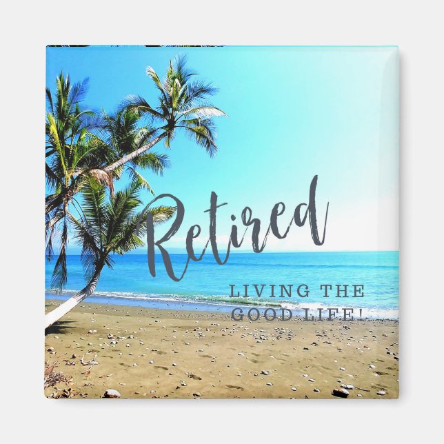 Retired...Living the Good Life! Magnet (Front)