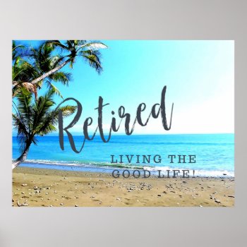 Retired...living The Good Life! Poster by RetirementGiftStore at Zazzle