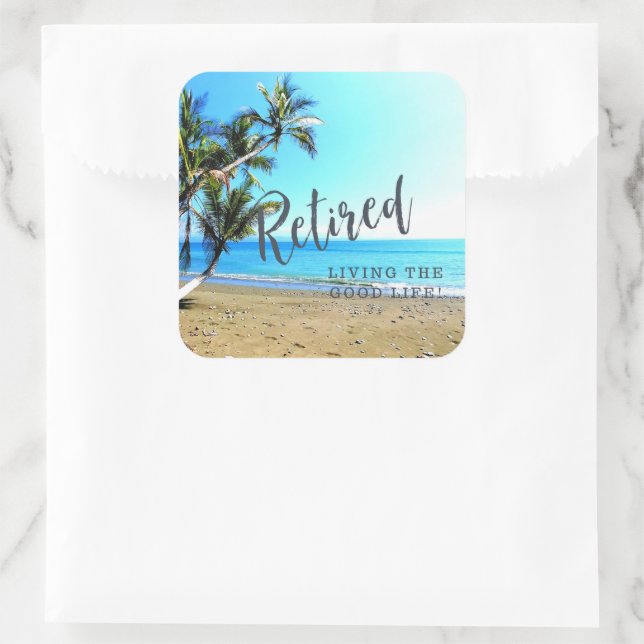 Retired...Living the Good Life! Square Sticker (Bag)