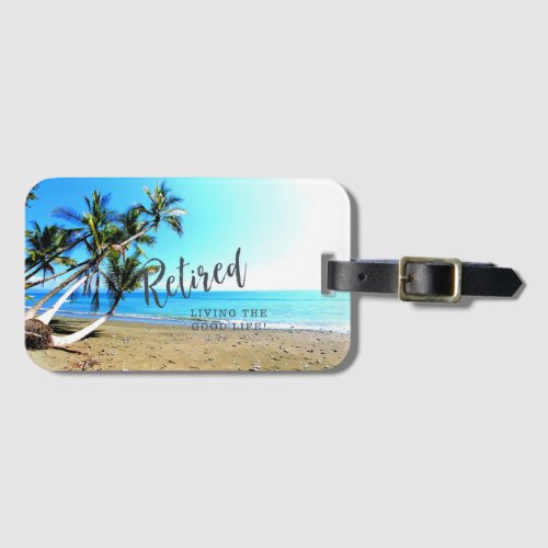 RetiredLiving the Good Life tropical scenery Luggage Tag