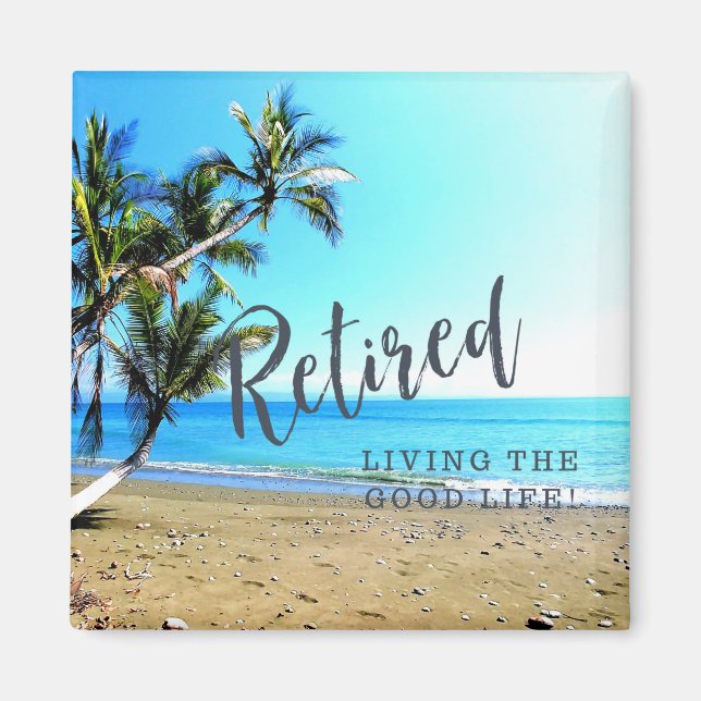 Retired...Living the Good Life, tropical scenery Magnet (Front)