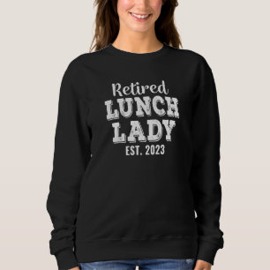 Retired Lunch Lady 2023 Retirement Sweatshirt