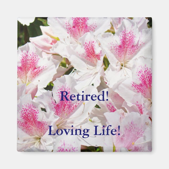 Retired! magnet Loving Life! magnets Azaleas (Front)