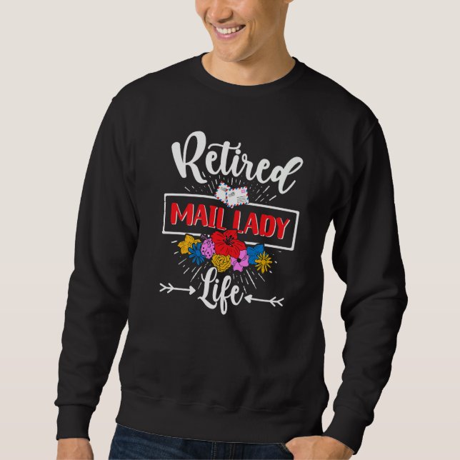 Retired Mail Lady Flowers Postal Worker Retirement Sweatshirt (Front)