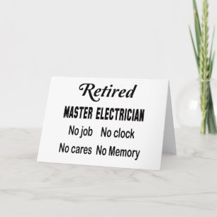 Retired Master Electrician No job No clock No care Card