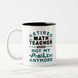 Retired Math Teacher 2020 Not My Problem Anymore Two-Tone Coffee Mug