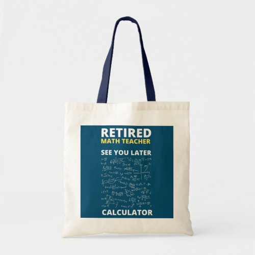 Retired Math Teacher Funny Math Teacher Tote Bag