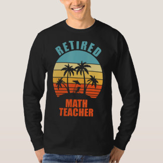 Retired Math Teacher Funny Teaching Happy Retireme T-Shirt