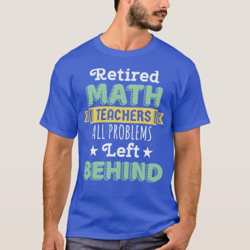 Retired Math Teacher Gift Funny Professor Math Day T_Shirt