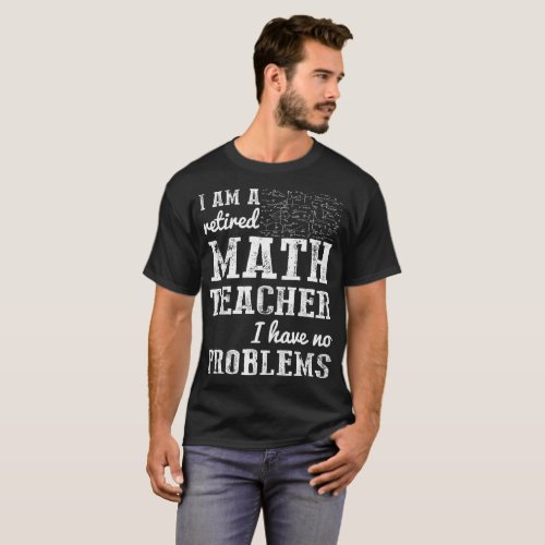 Retired Math Teacher Have No Problems Tshirt