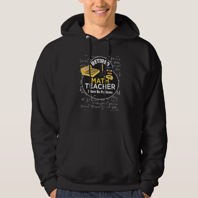 Retired Math Teacher I Have No Problems Math Love Hoodie (Front)