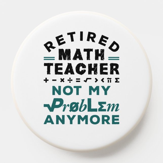 Retired Math Teacher Not My Problem Any More PopSocket (Popsocket)
