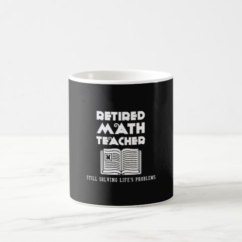 Retired Math Teacher Still Solving Lifes Problems Coffee Mug